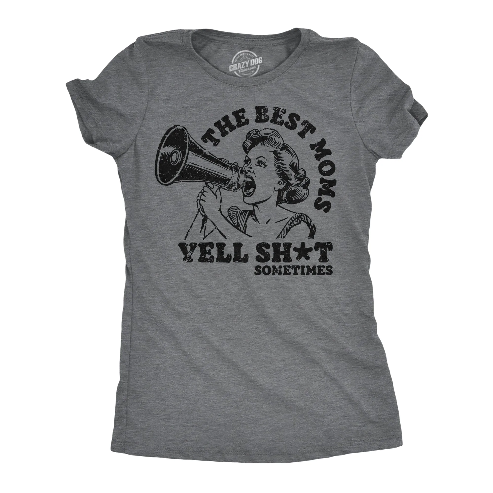 The Best Moms Yell Shit Sometimes Women's T Shirt sold by Crazy Dog T-Shirts