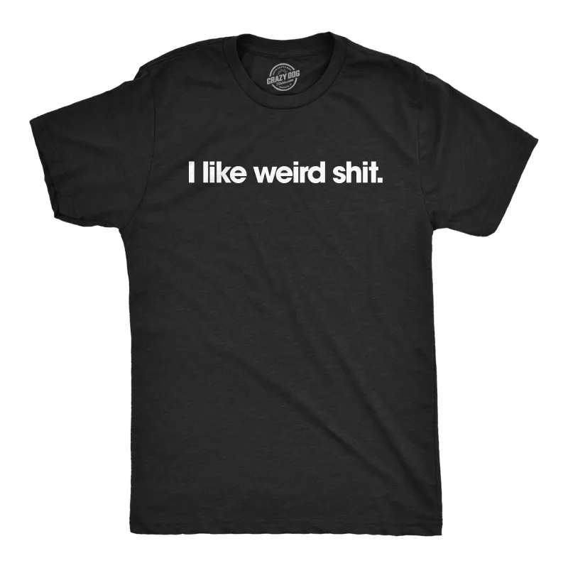 I Like Weird Shit Men's T Shirt sold by Crazy Dog T-Shirts
