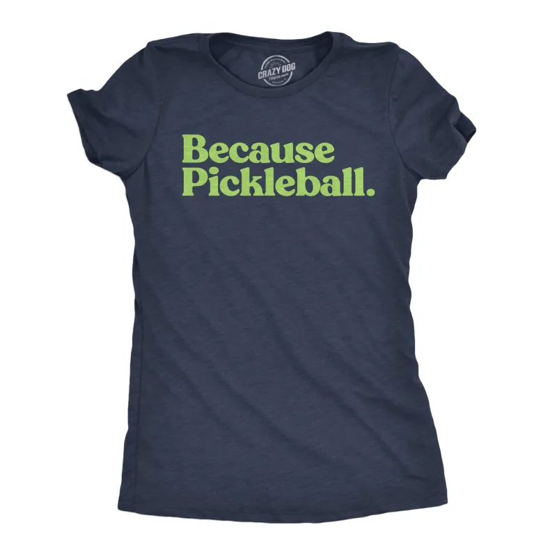 Because Pickleball Women's T Shirt sold by Crazy Dog T-Shirts