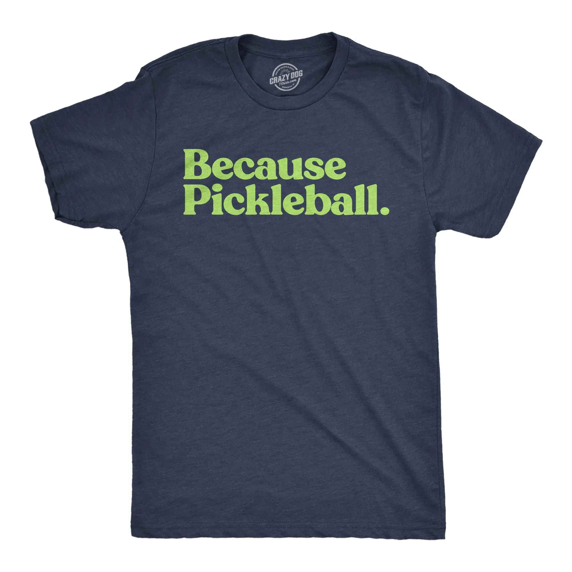Because Pickleball Men's T Shirt sold by Crazy Dog T-Shirts