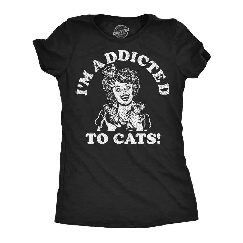 Im Additcted To Cats Women's T Shirt sold by Crazy Dog T-Shirts