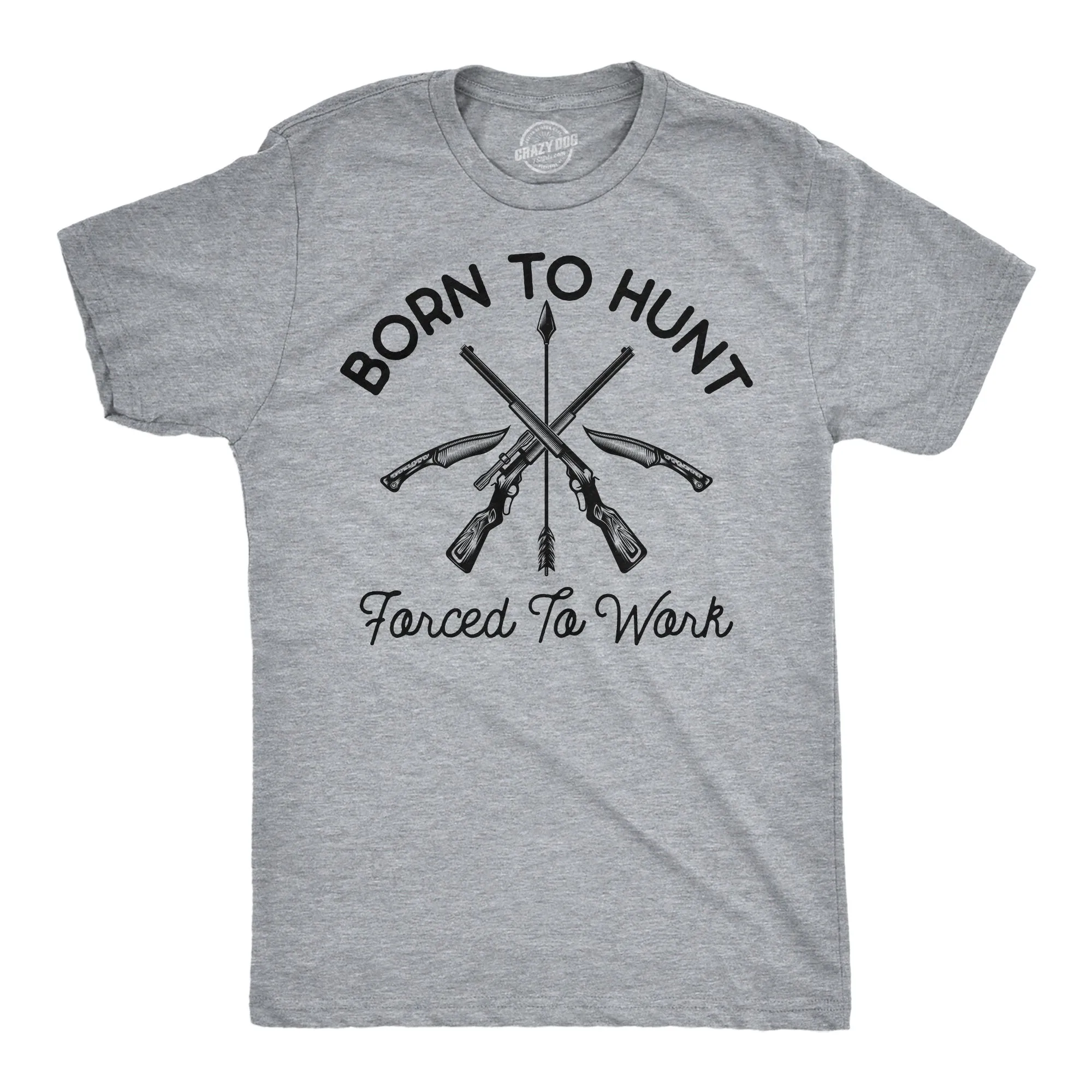 Born To Hunt Forced To Work Men's T Shirt sold by Crazy Dog T-Shirts
