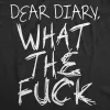 Dear Diary What The Fuck Women's T Shirt sold by Crazy Dog T-Shirts
