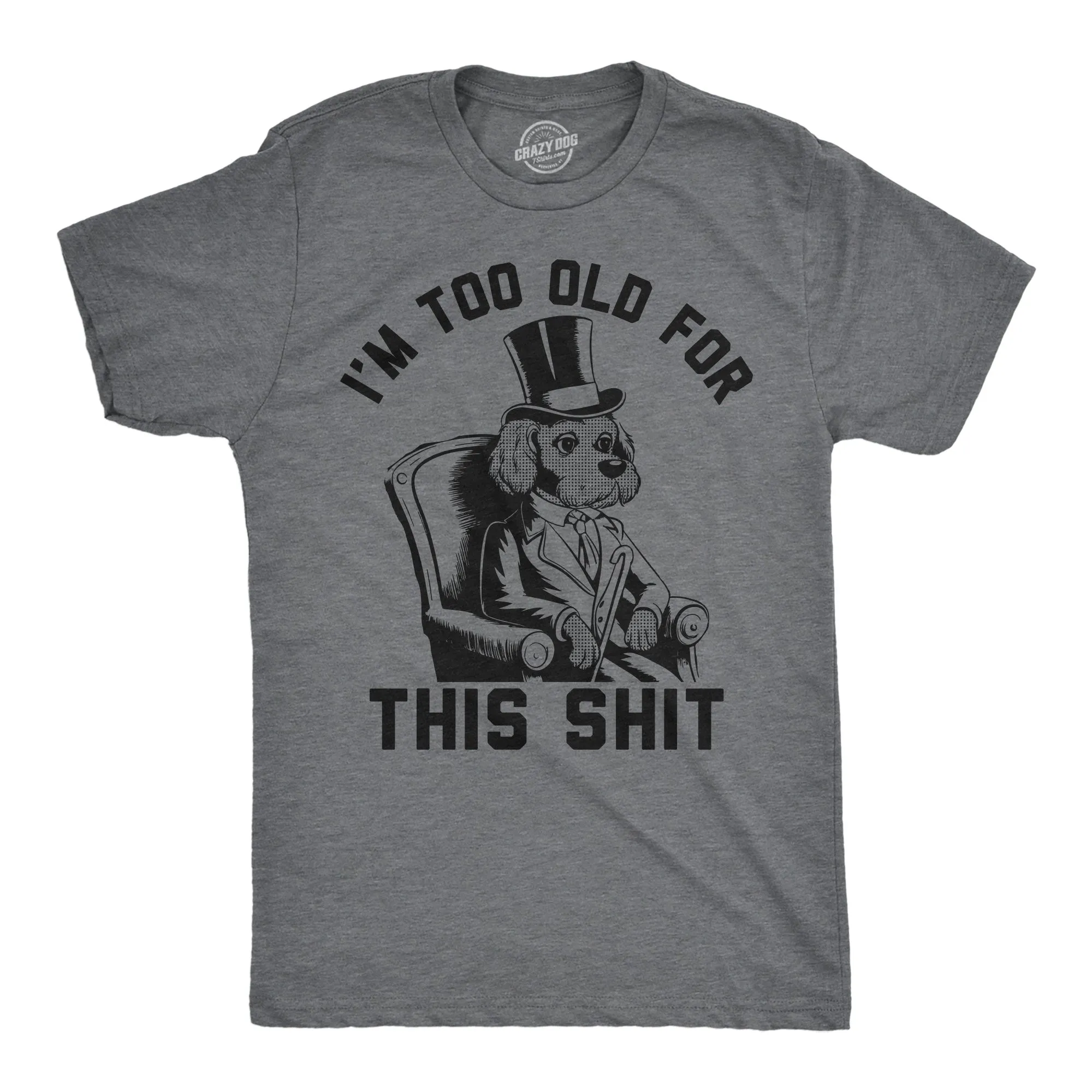 Im Too Old For This Shit Men's T Shirt sold by Crazy Dog T-Shirts