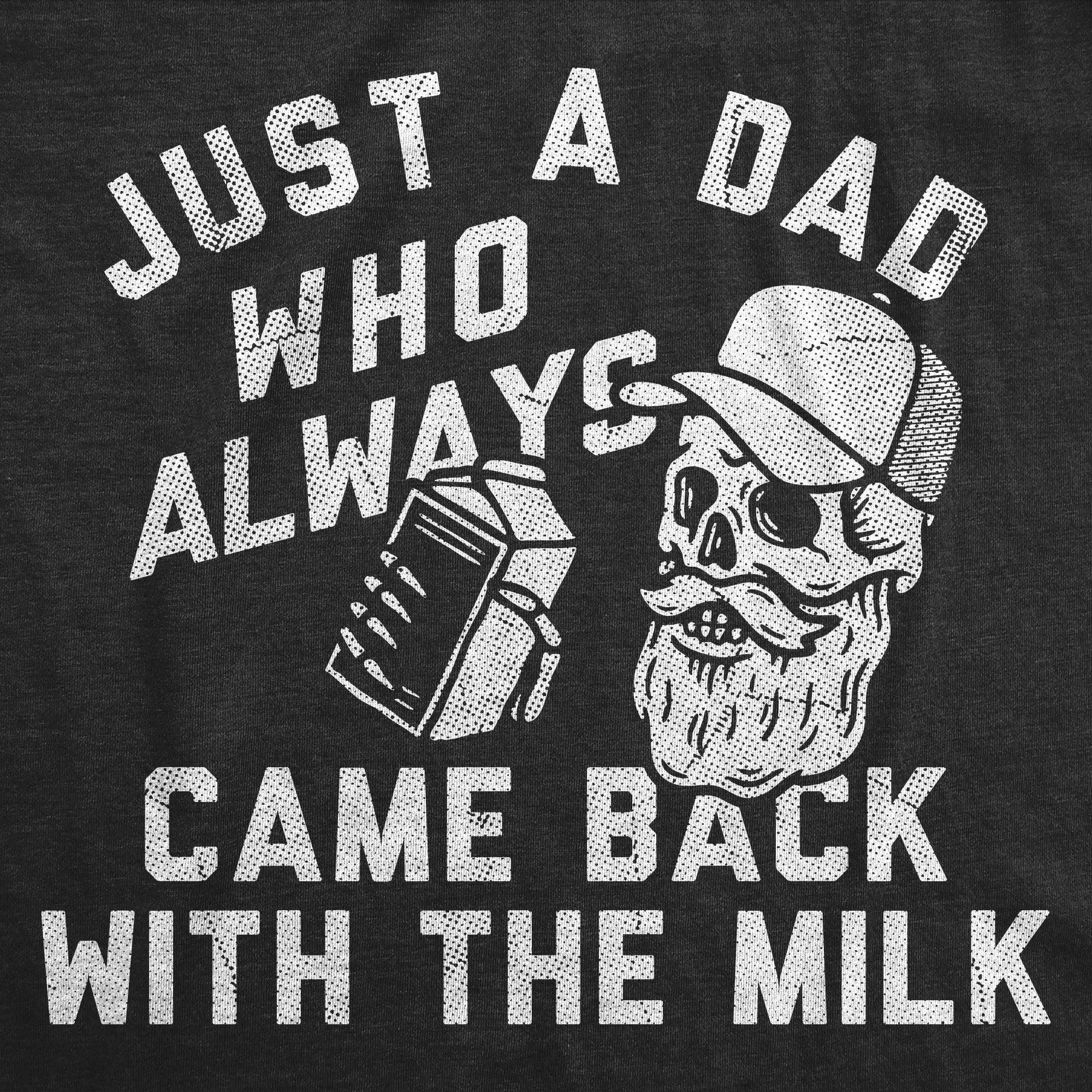Just A Dad Who Always Came Back With The Milk Men's T Shirt sold by Crazy Dog T-Shirts product image thumbnail 2
