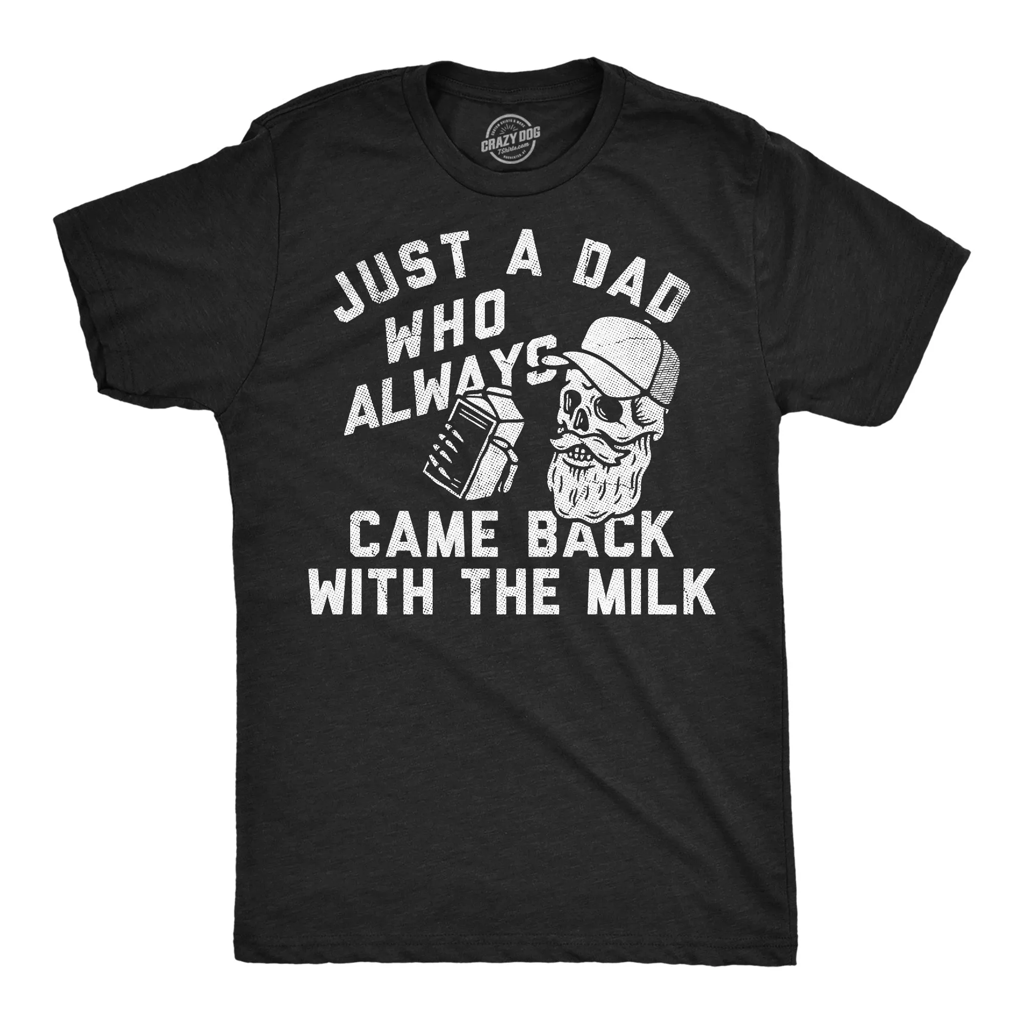 Just A Dad Who Always Came Back With The Milk Men's T Shirt sold by Crazy Dog T-Shirts