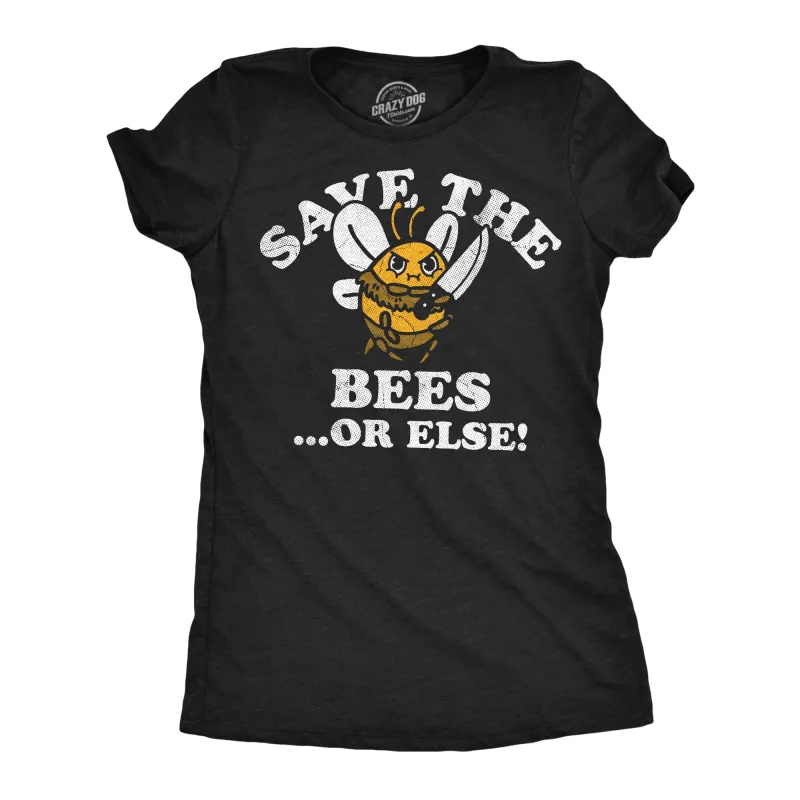Save The Bees Or Else Women's T Shirt sold by Crazy Dog T-Shirts