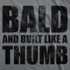 Bald And Built Like A Thumb Men's T Shirt sold by Crazy Dog T-Shirts