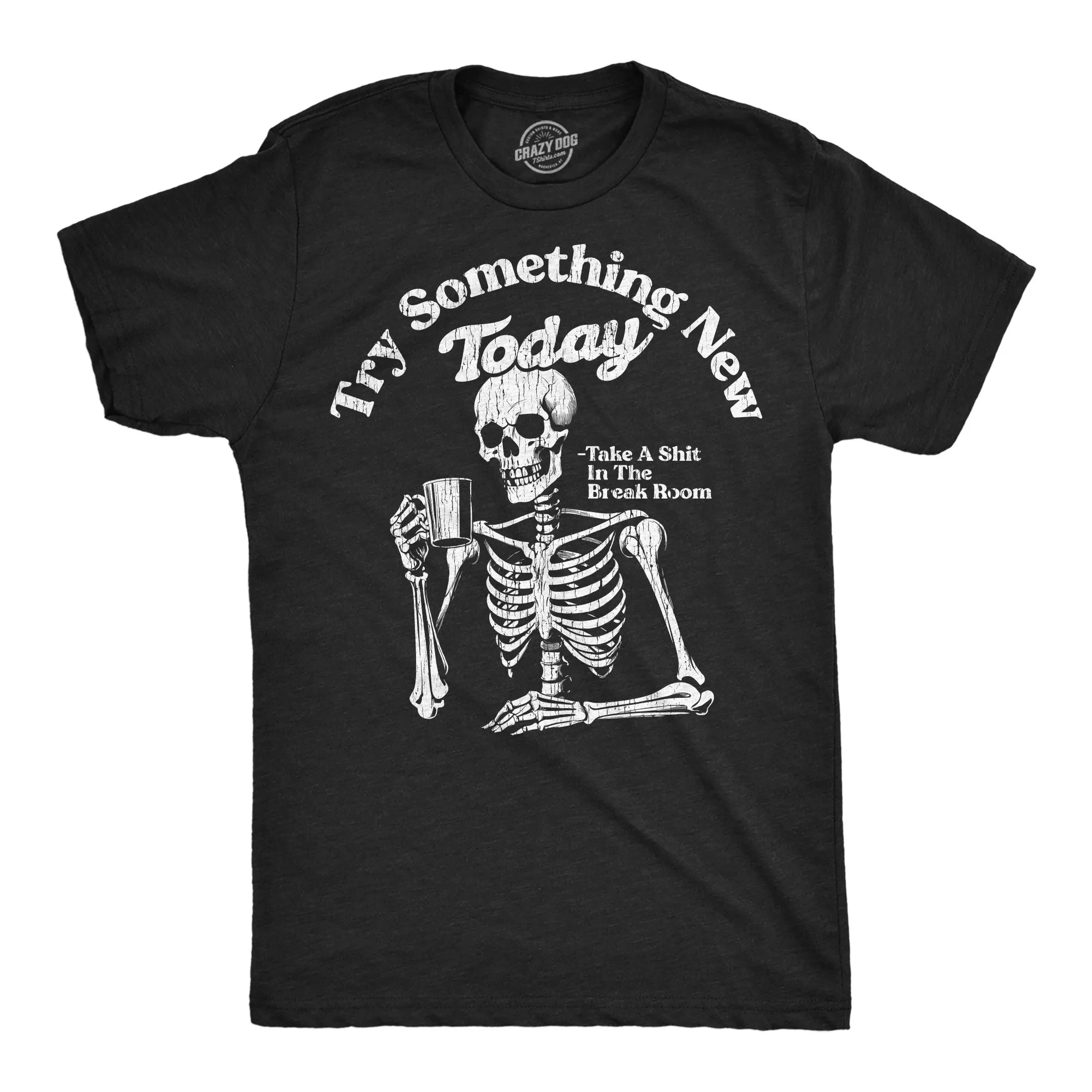 Try Something New Today Take A Shit In The Break Room Men's T Shirt sold by Crazy Dog T-Shirts