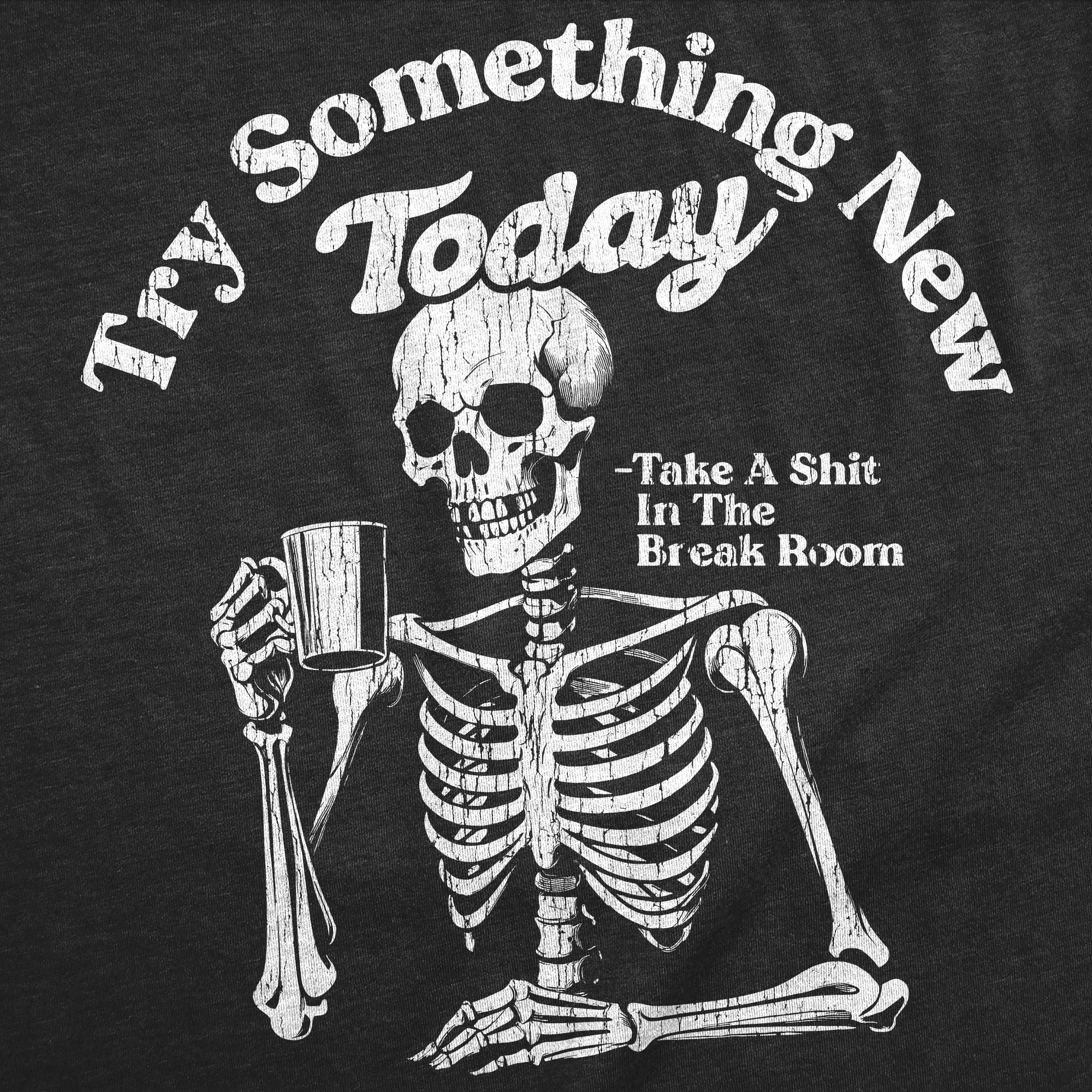 Try Something New Today Take A Shit In The Break Room Men's T Shirt sold by Crazy Dog T-Shirts product image thumbnail 2