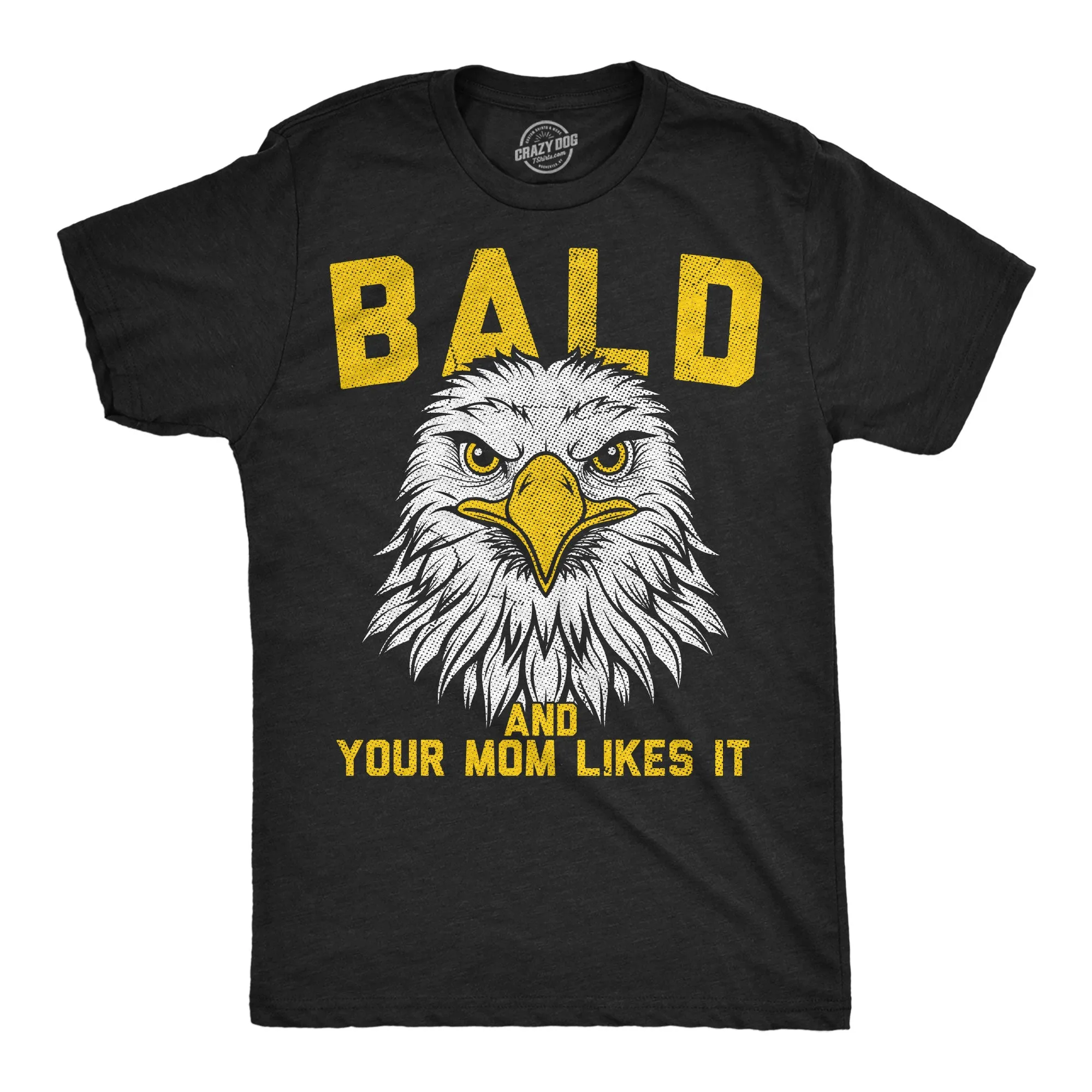 Bald And Your Mom Likes It Men's T Shirt sold by Crazy Dog T-Shirts