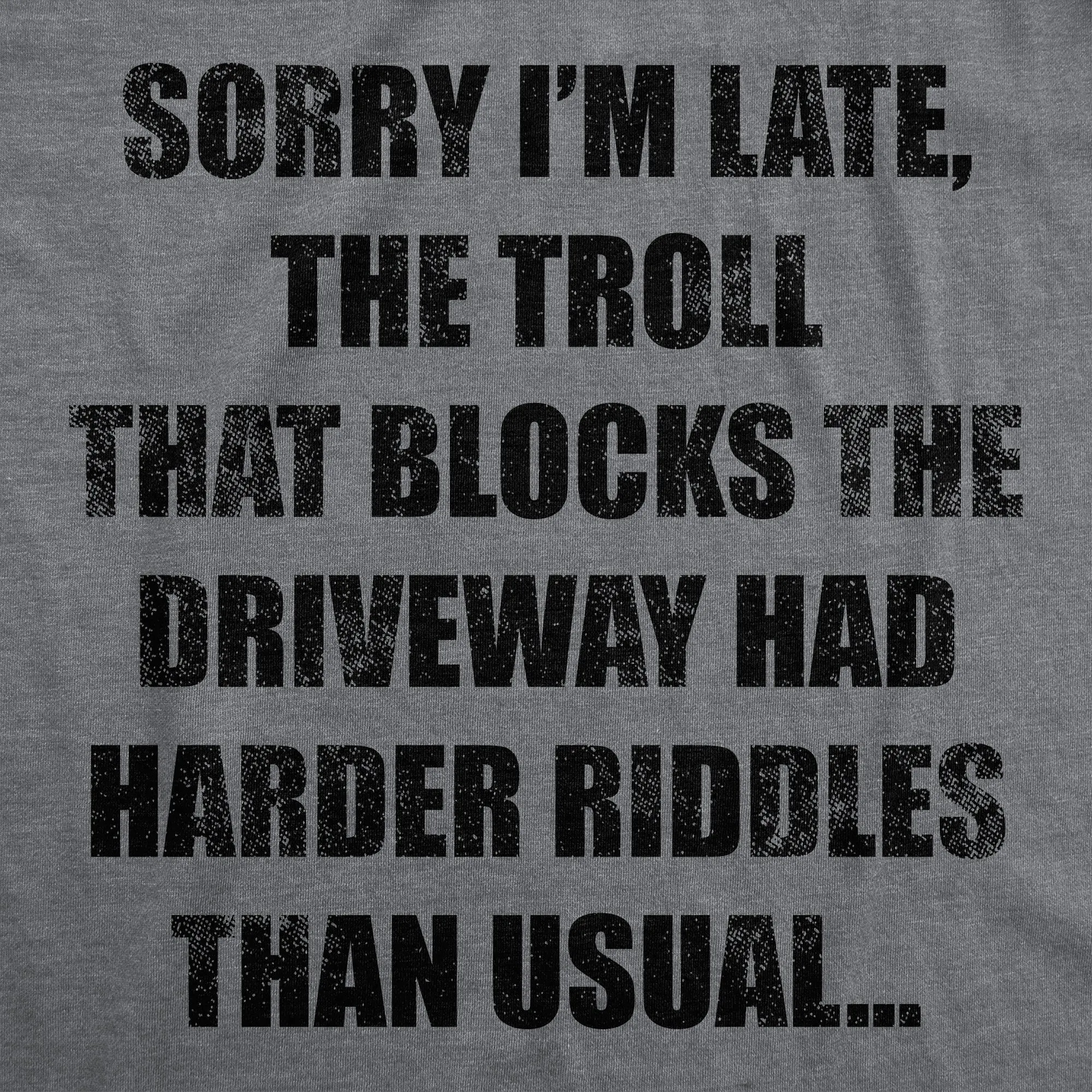 Sorry Im Late The Troll That Blocks The Driveway Had Harder Riddles Than Usual Men's T Shirt sold by Crazy Dog T-Shirts product image thumbnail 2