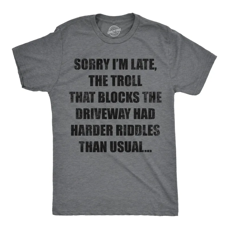 Sorry Im Late The Troll That Blocks The Driveway Had Harder Riddles Than Usual Men's T Shirt sold by Crazy Dog T-Shirts