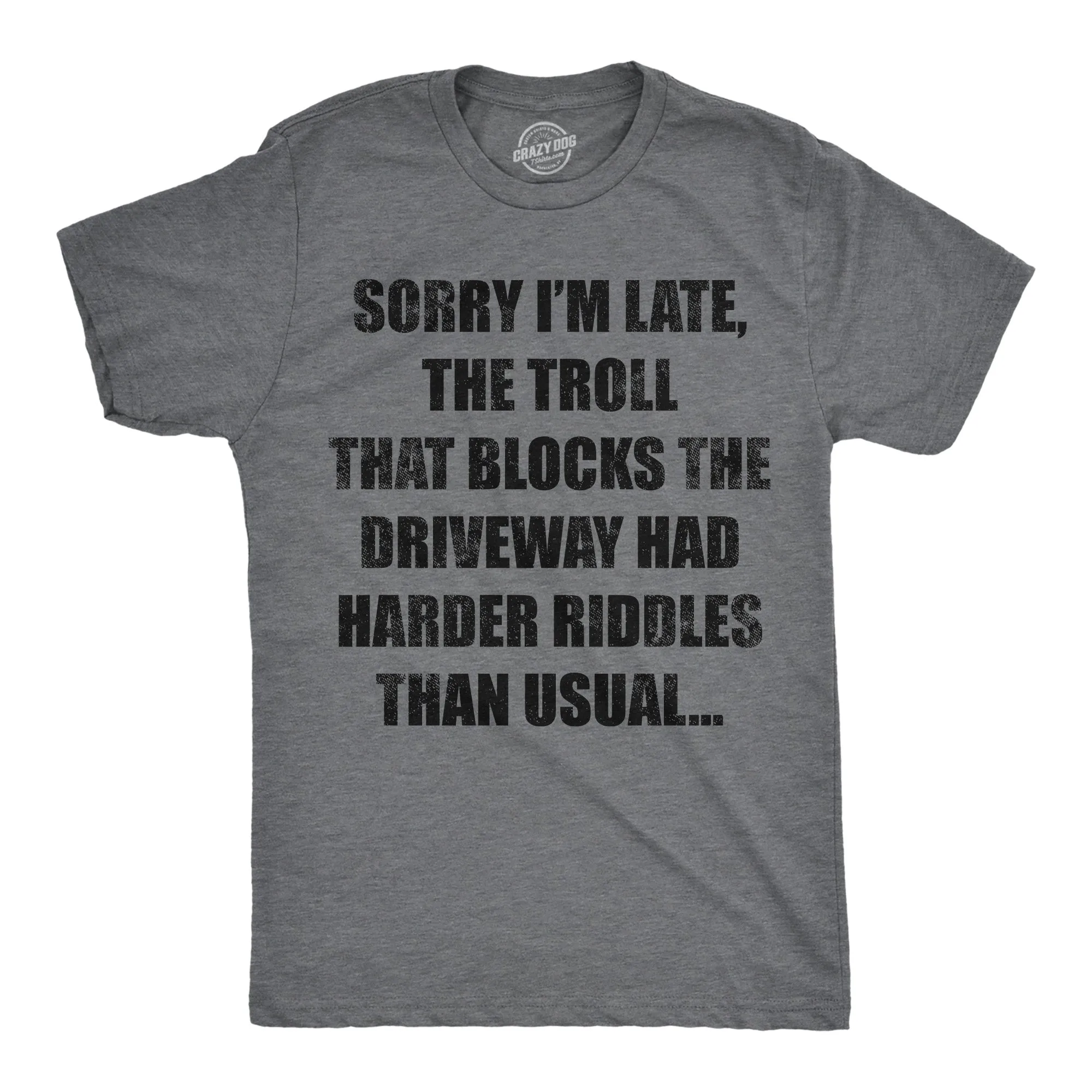 Sorry Im Late The Troll That Blocks The Driveway Had Harder Riddles Than Usual Men's T Shirt sold by Crazy Dog T-Shirts