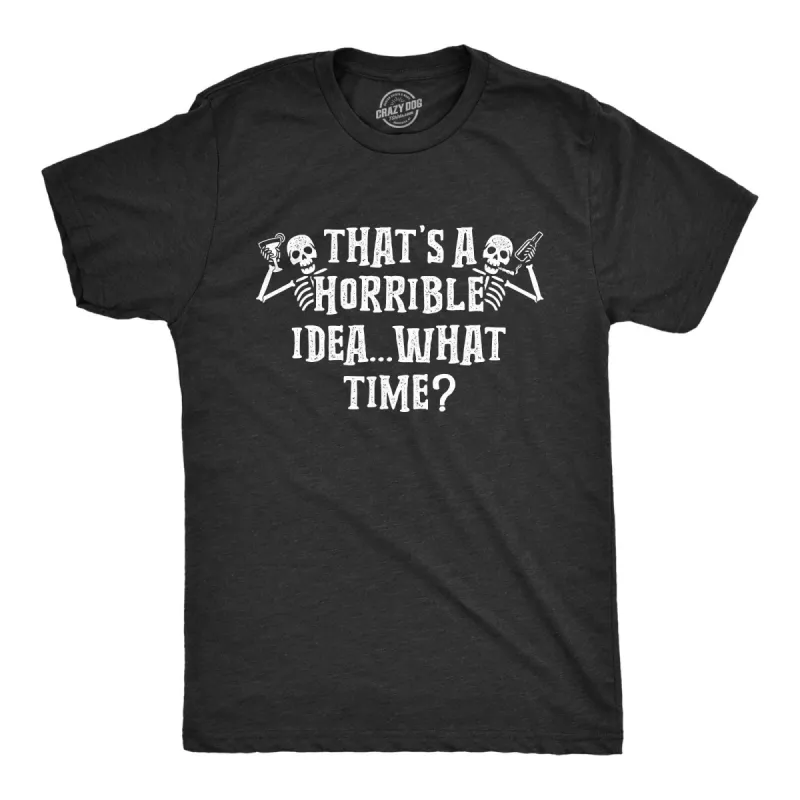 That's A Horrible Idea What Time Skeletons Men's T Shirt sold by Crazy Dog T-Shirts
