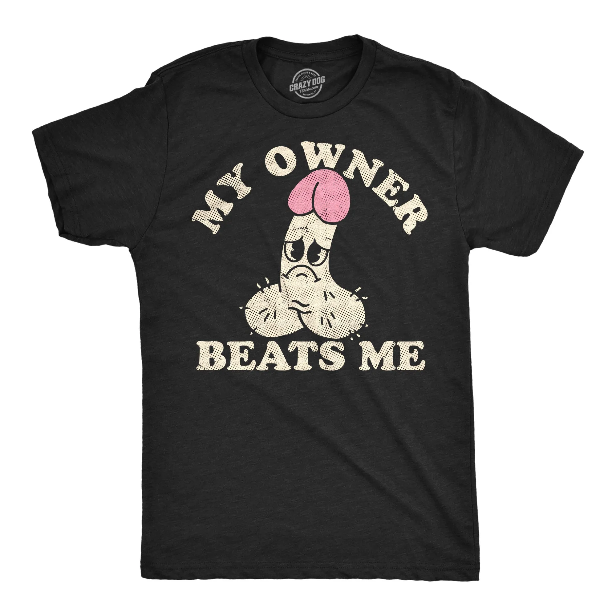 My Owner Beats Me Men's T Shirt sold by Crazy Dog T-Shirts