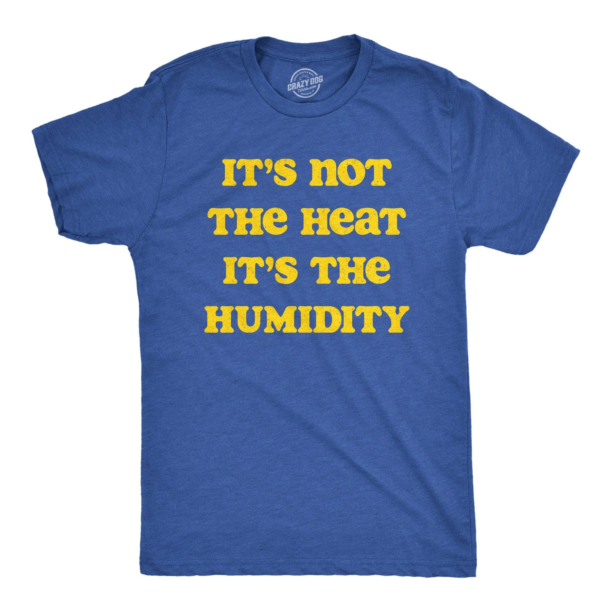 Its Not The Heat it’s the Humidity Men's T Shirt sold by Crazy Dog T-Shirts