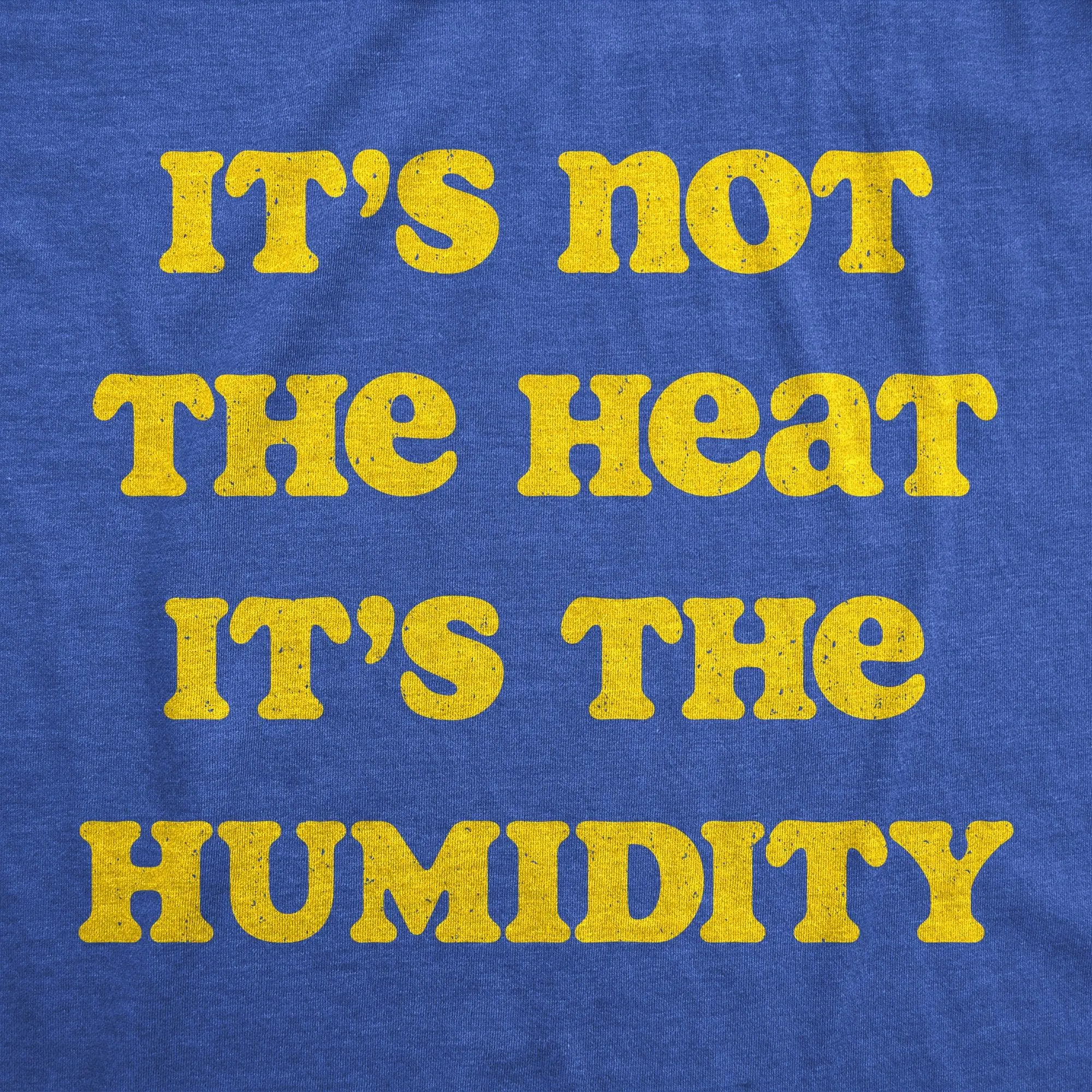 Its Not The Heat it’s the Humidity Men's T Shirt sold by Crazy Dog T-Shirts product image thumbnail 2