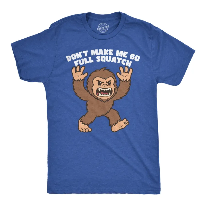 Dont Make Me Go Full Squatch Men's T Shirt sold by Crazy Dog T-Shirts