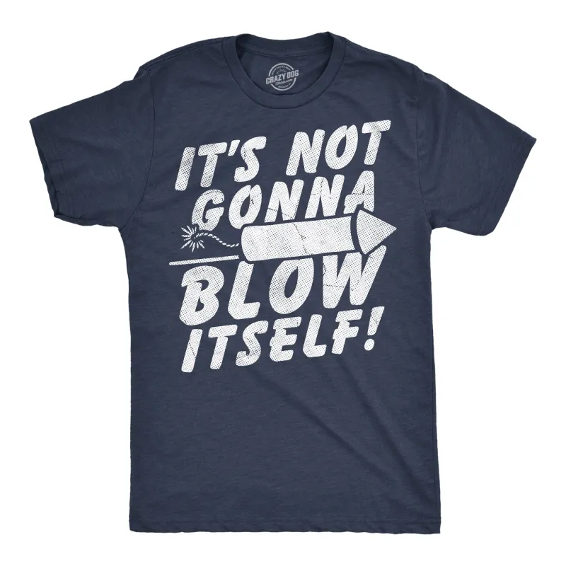 Its Not Gonna Blow Itself Firecracker Men's T Shirt sold by Crazy Dog T-Shirts