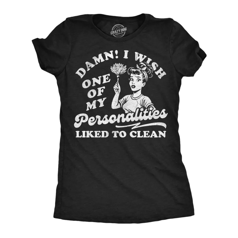 Damn I Wish One Of My Personalities Liked To Clean Women's T Shirt sold by Crazy Dog T-Shirts