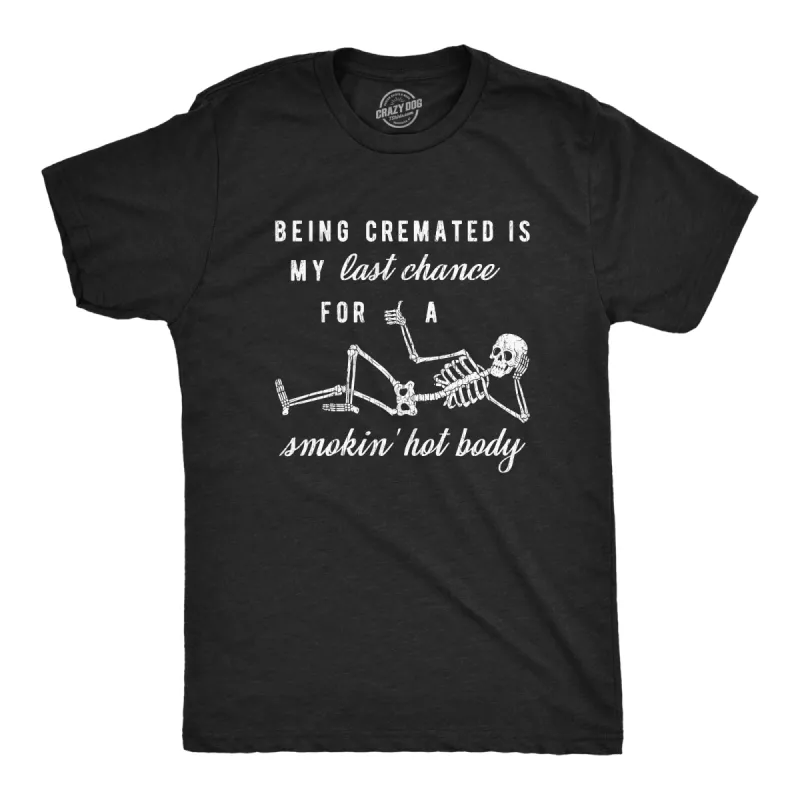 Being Cremated Is My Last Chance For A Smokin' Hot Body Men's T Shirt sold by Crazy Dog T-Shirts