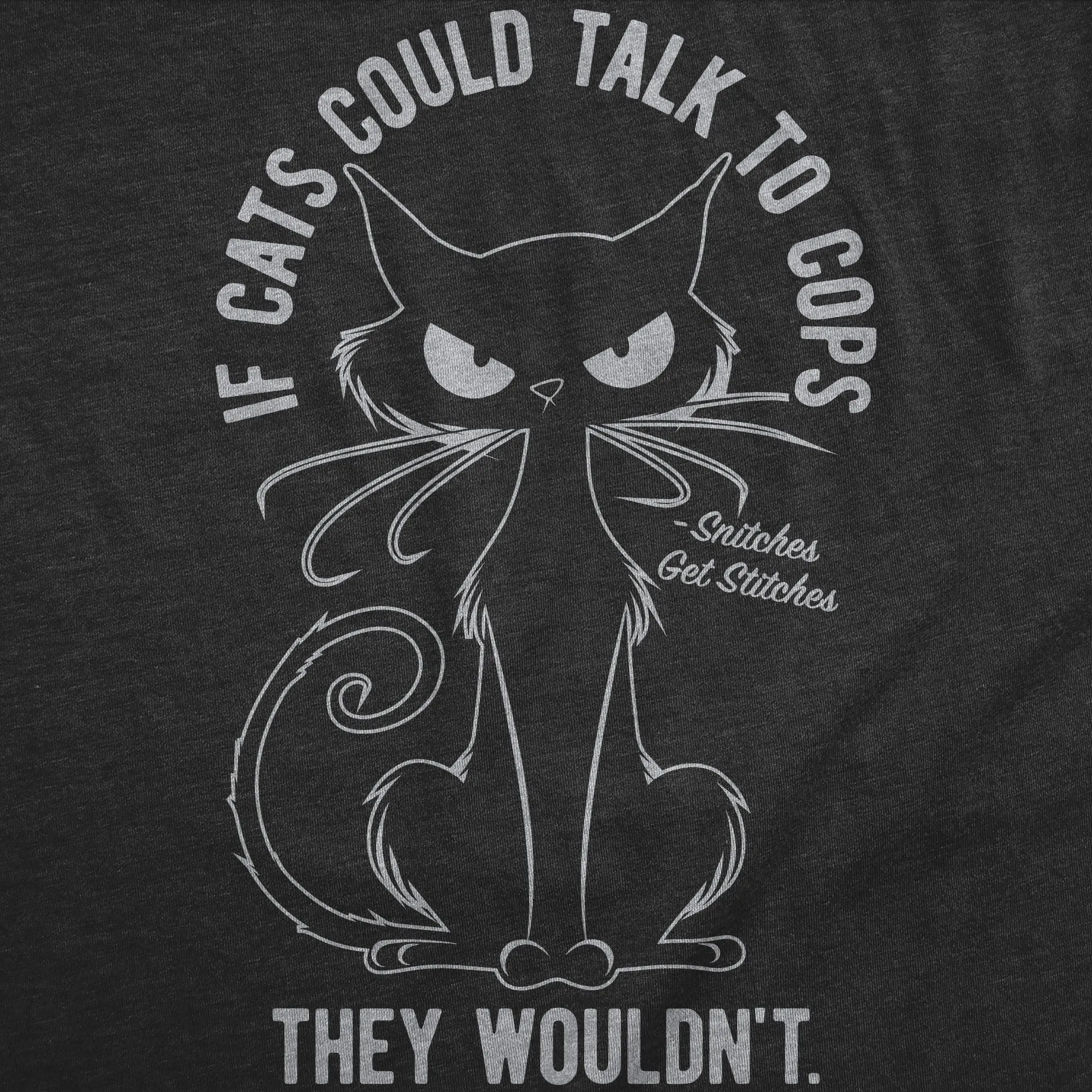 If Cats Could Talk To Cops They Wouldnt Women's T Shirt sold by Crazy Dog T-Shirts product image thumbnail 2