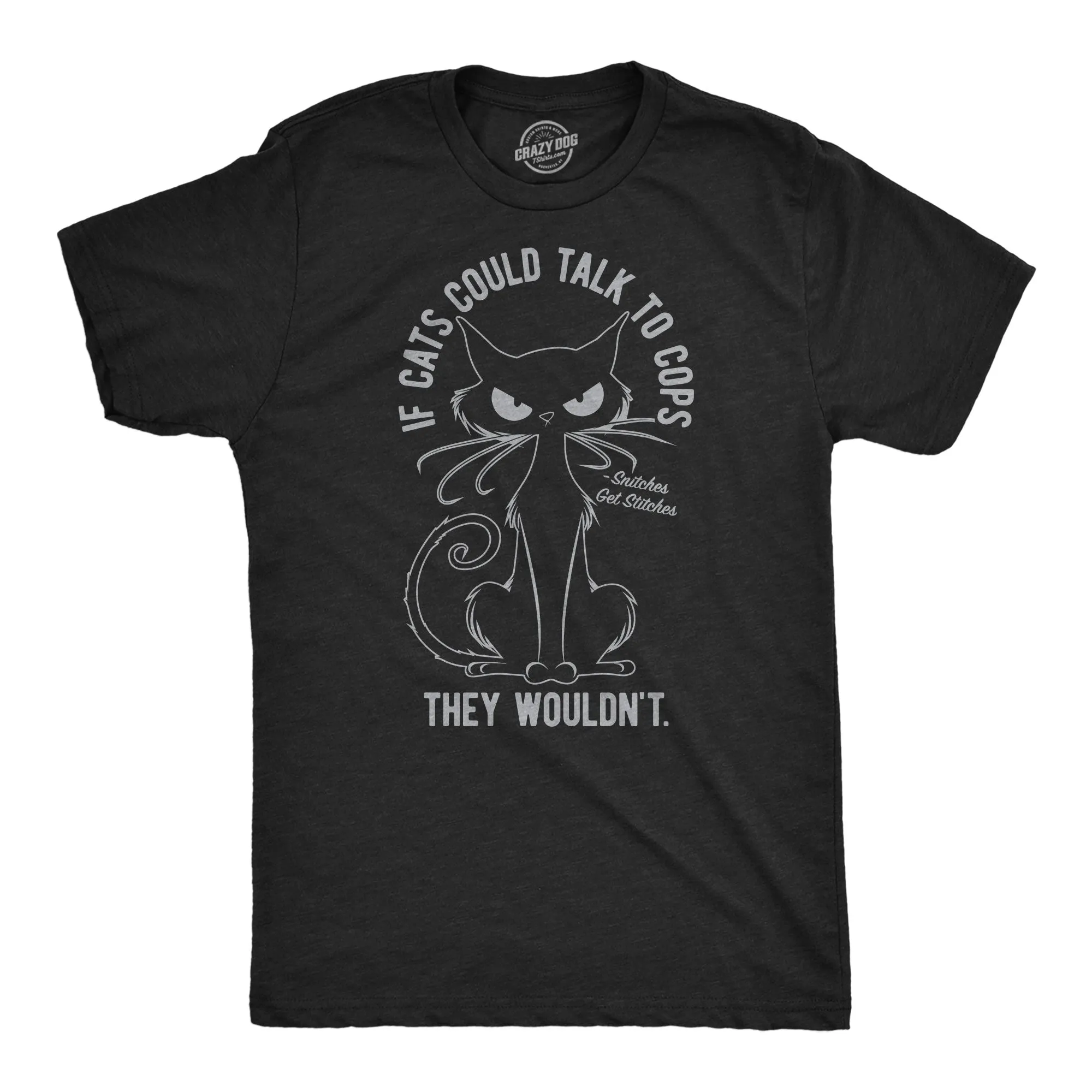 If Cats Could Talk To Cops They Wouldnt Men's T Shirt sold by Crazy Dog T-Shirts