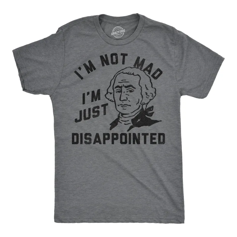 Im Not Mad Im Just Disappointed George Washington Men's T Shirt made by Crazy Dog T-Shirts