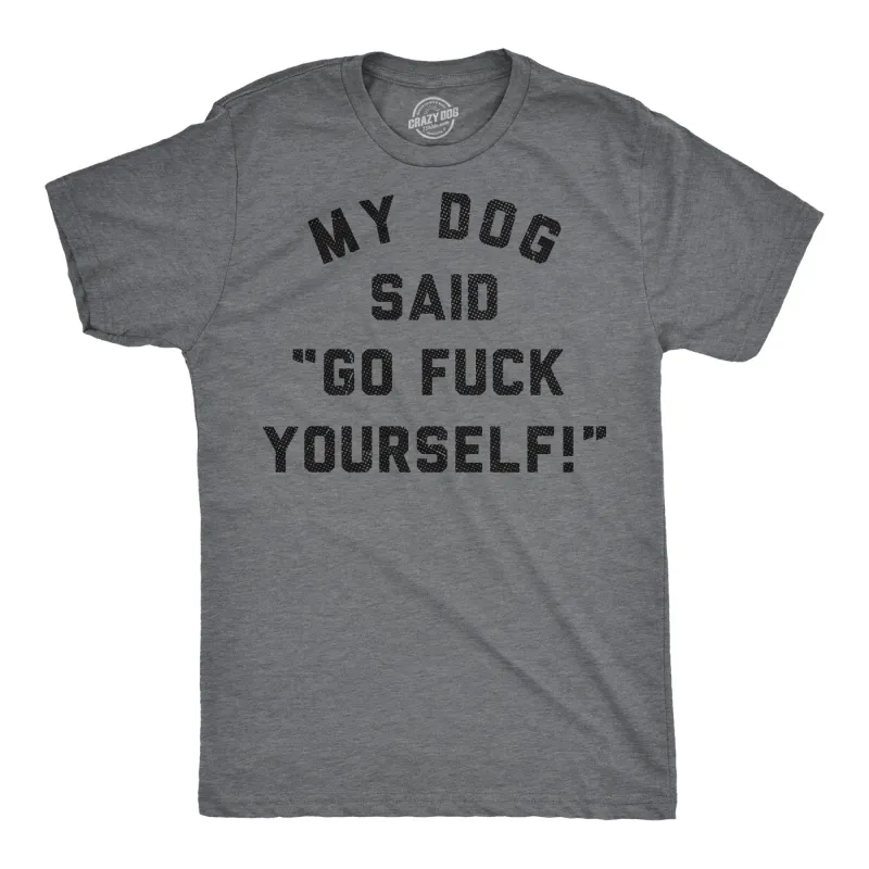 My Dog Said Go Fuck Yourself Men's T Shirt sold by Crazy Dog T-Shirts
