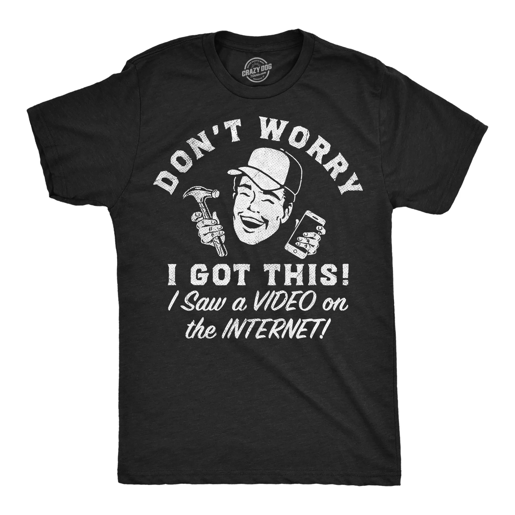 Dont Worry I Got This I Saw A Video On The Internet Men's T Shirt sold by Crazy Dog T-Shirts