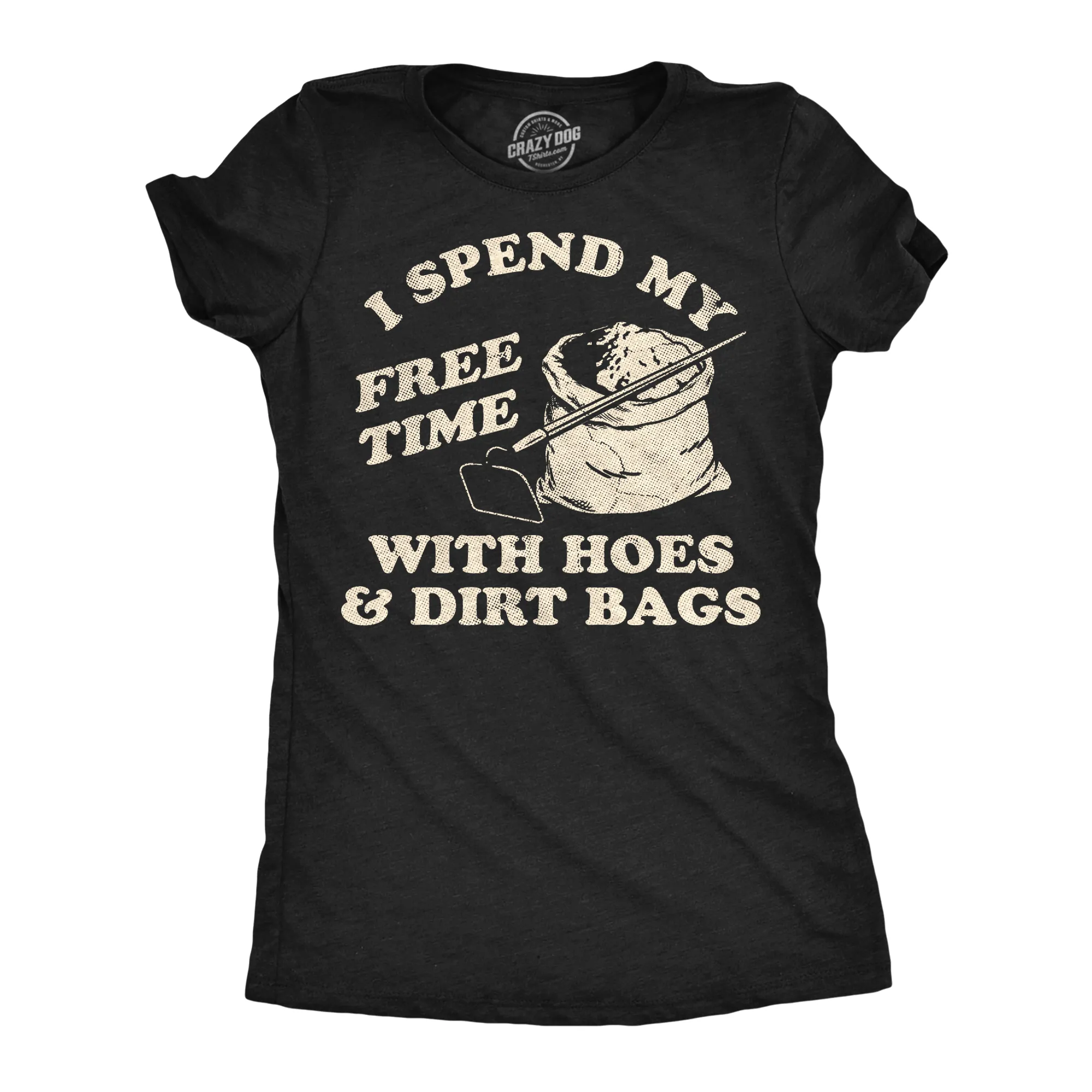I Spend My Free Time With Hoes And Dirt Bags Women's T Shirt sold by Crazy Dog T-Shirts