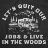 Lets Quit Our Jobs And Live In The Woods Men's T Shirt sold by Crazy Dog T-Shirts