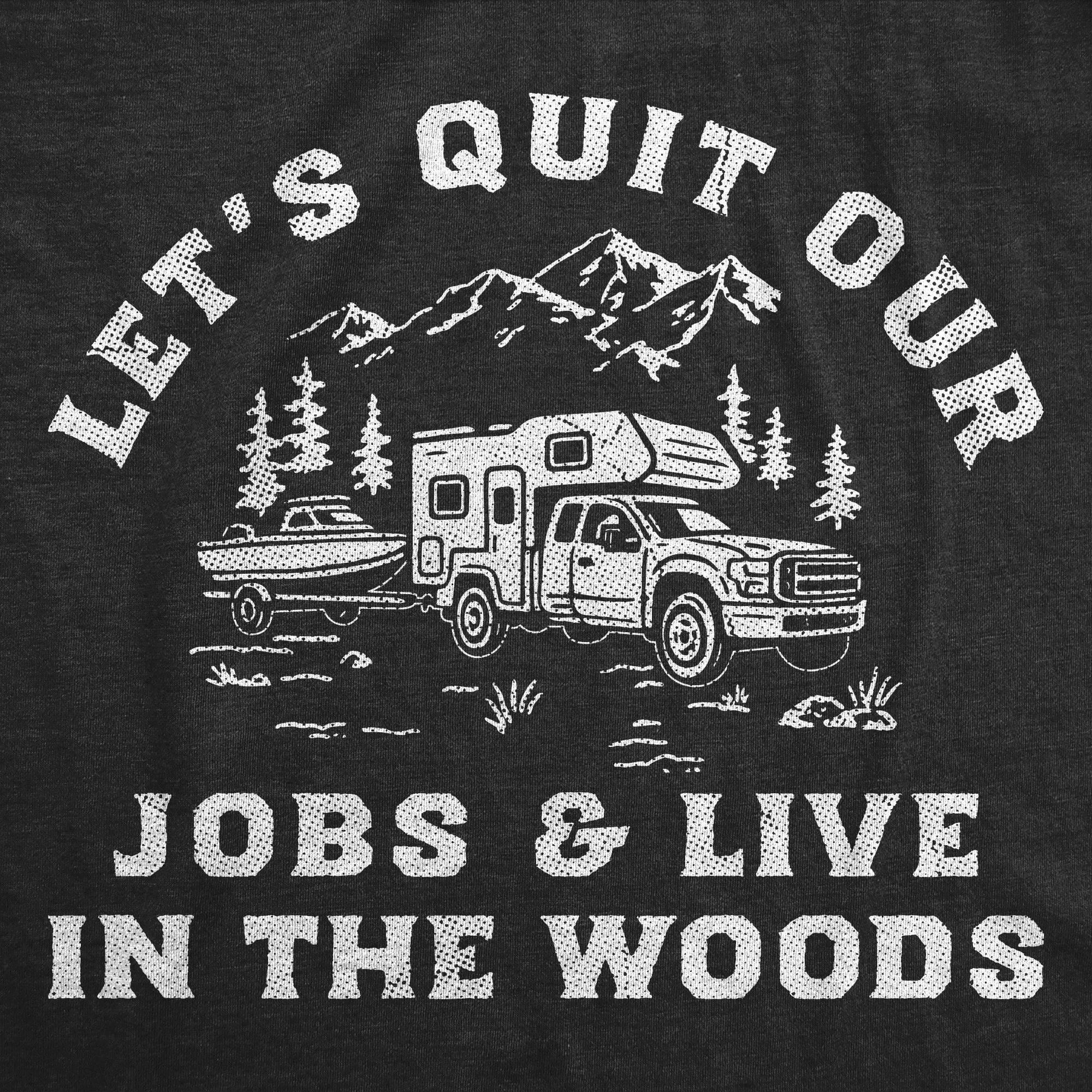 Lets Quit Our Jobs And Live In The Woods Men's T Shirt sold by Crazy Dog T-Shirts product image thumbnail 2