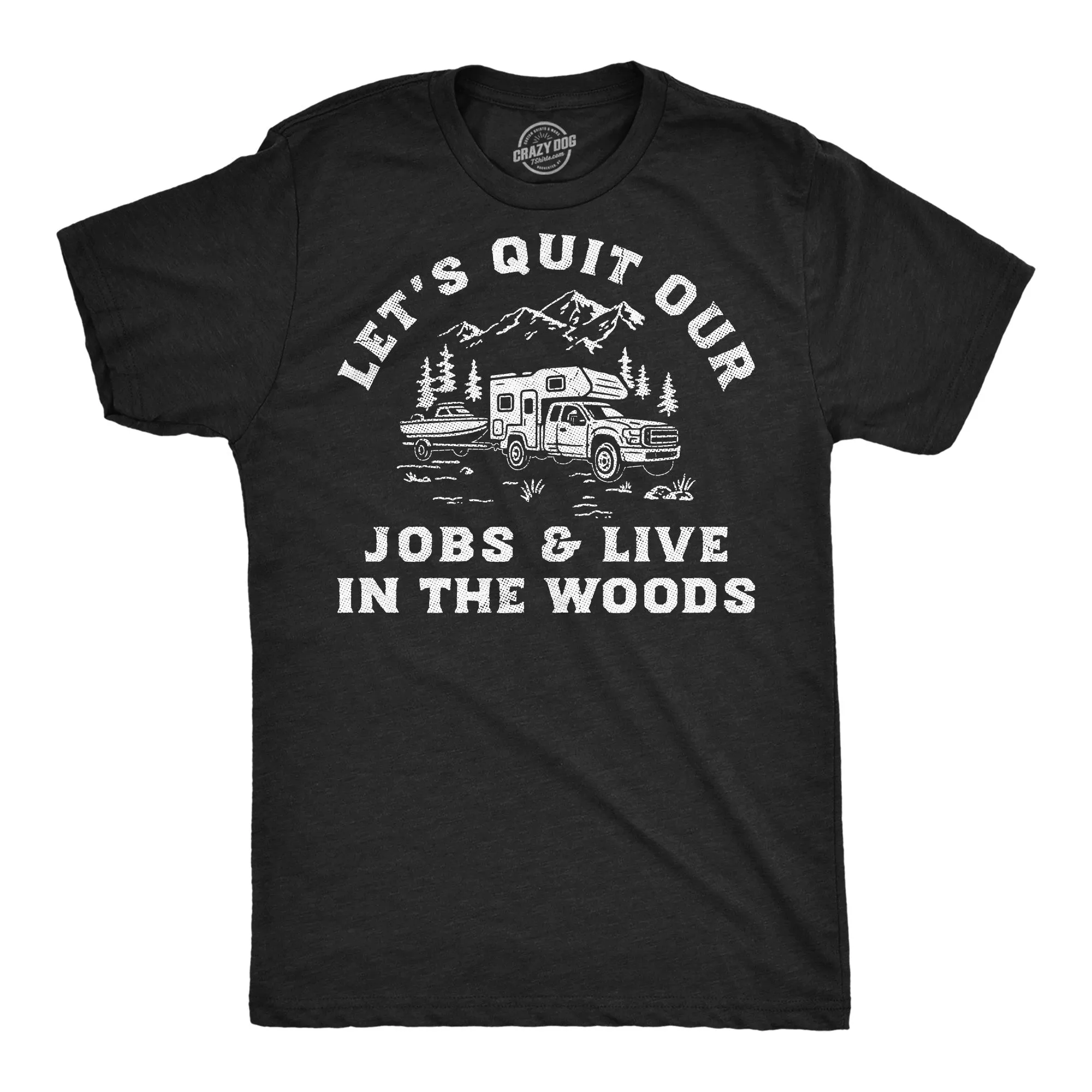 Lets Quit Our Jobs And Live In The Woods Men's T Shirt sold by Crazy Dog T-Shirts