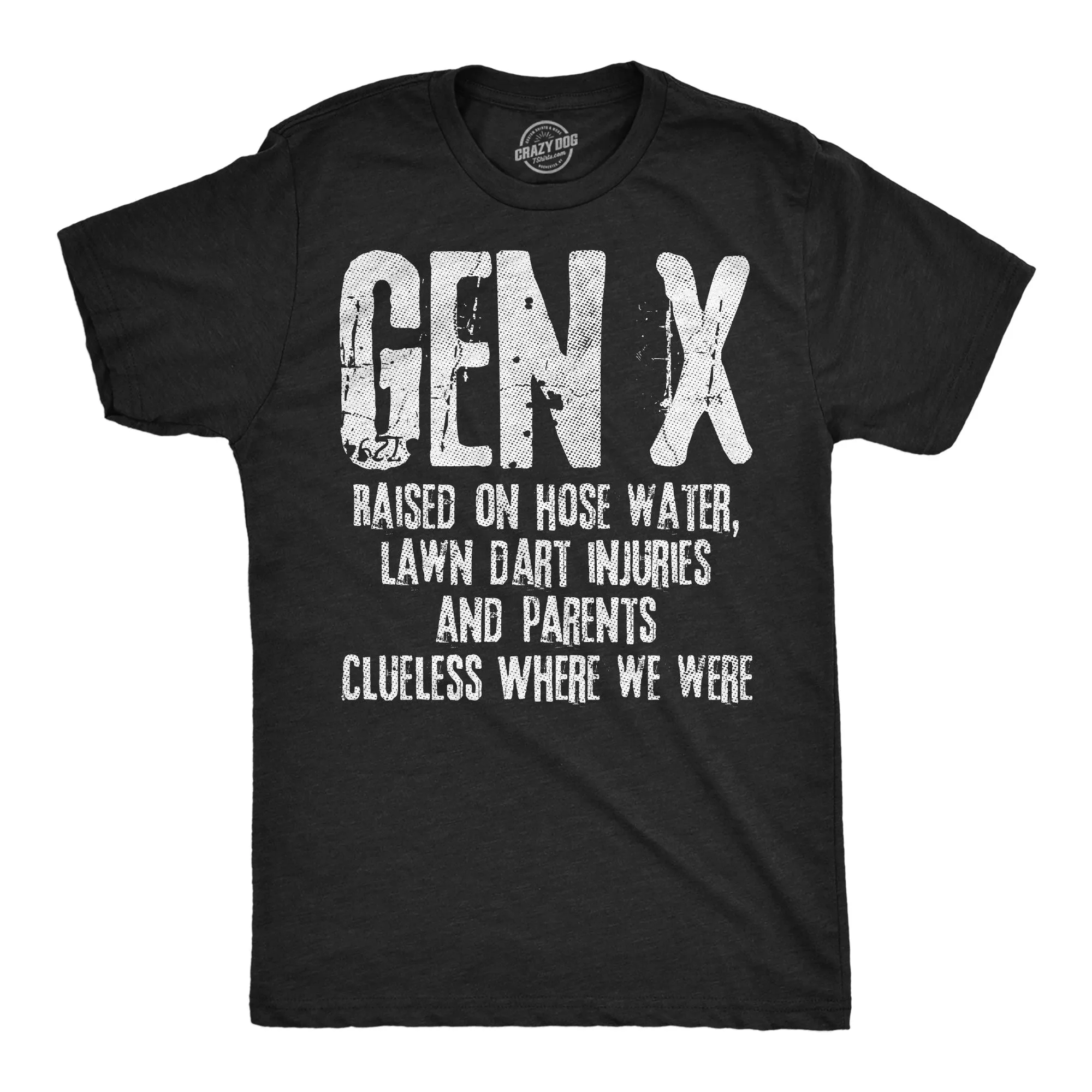 Gen X Raised On Hose Water Lawn Dart Injuries And Parents Clueless Where We Were Men's T Shirt sold by Crazy Dog T-Shirts