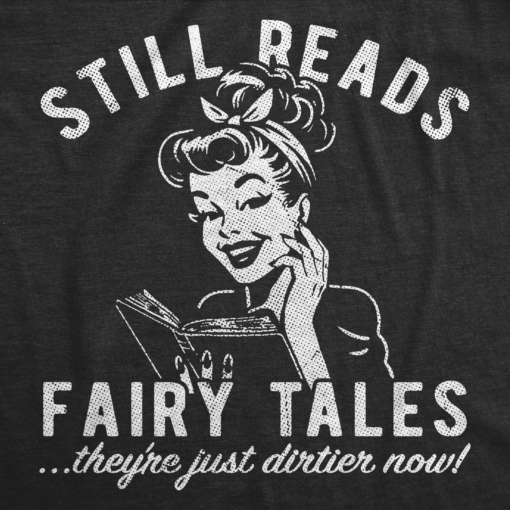 Still Reads Fairy Tales Theyre Just Dirtier Now Women's T Shirt sold by Crazy Dog T-Shirts product image thumbnail 2
