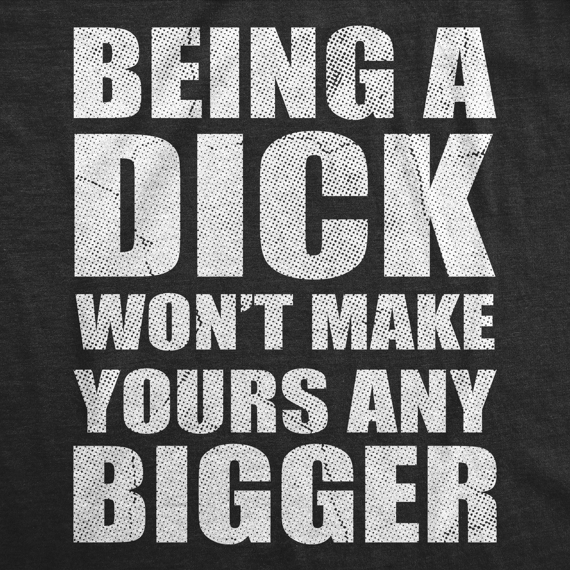 Being A Dick Wont Make Yours And Bigger Women's T Shirt sold by Crazy Dog T-Shirts product image thumbnail 2