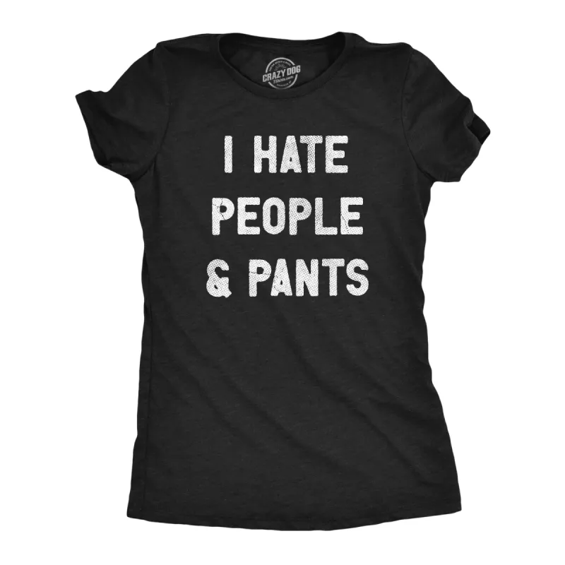 I Hate People And Pants Women's T Shirt sold by Crazy Dog T-Shirts