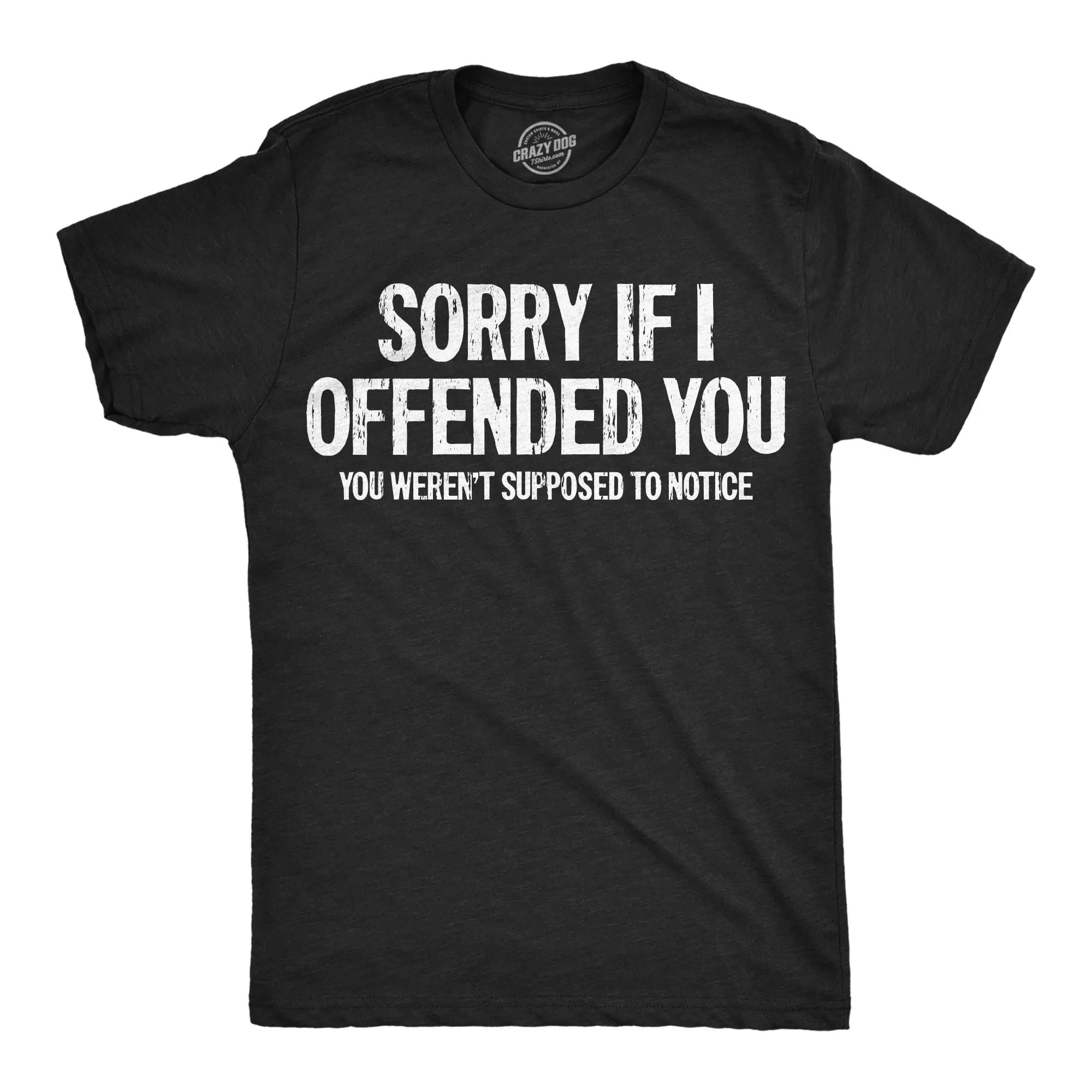 Sorry If I Offended You You Werent Supposed To Notice Men's T Shirt sold by Crazy Dog T-Shirts