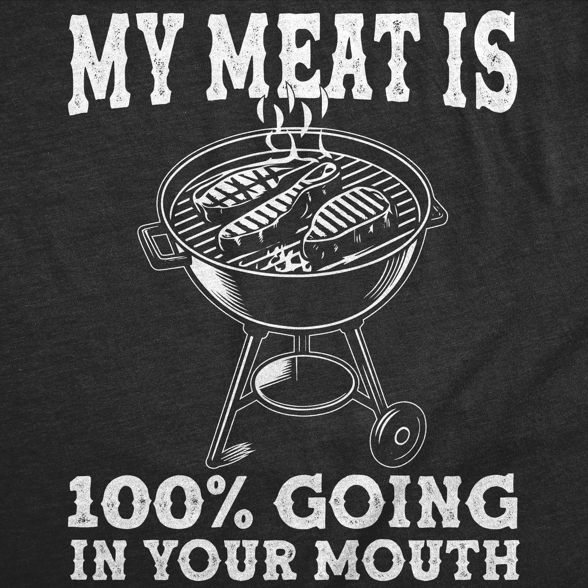 My Meat Is 100 Percent Going In Your Mouth Men's T Shirt sold by Crazy Dog T-Shirts product image thumbnail 2