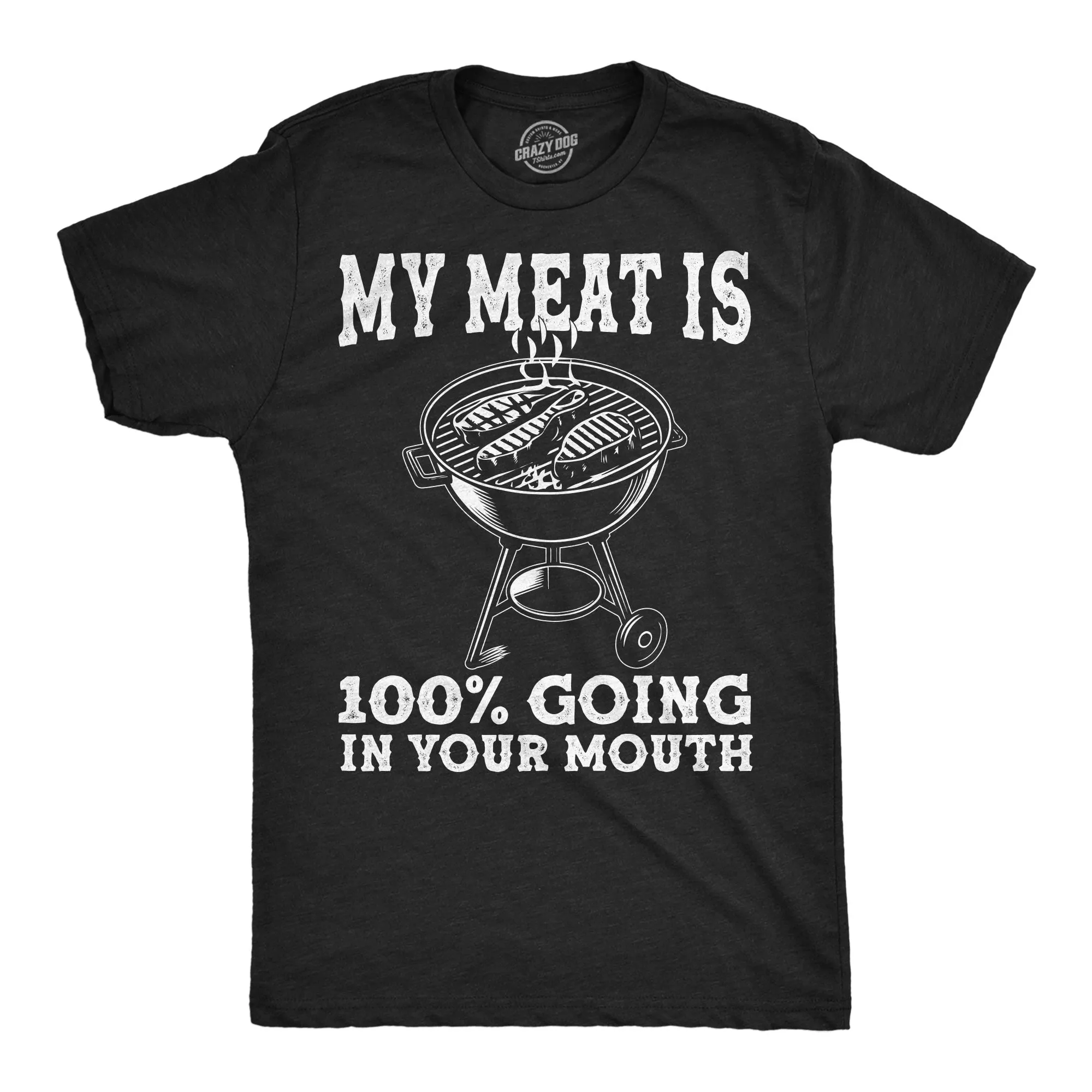 My Meat Is 100 Percent Going In Your Mouth Men's T Shirt sold by Crazy Dog T-Shirts