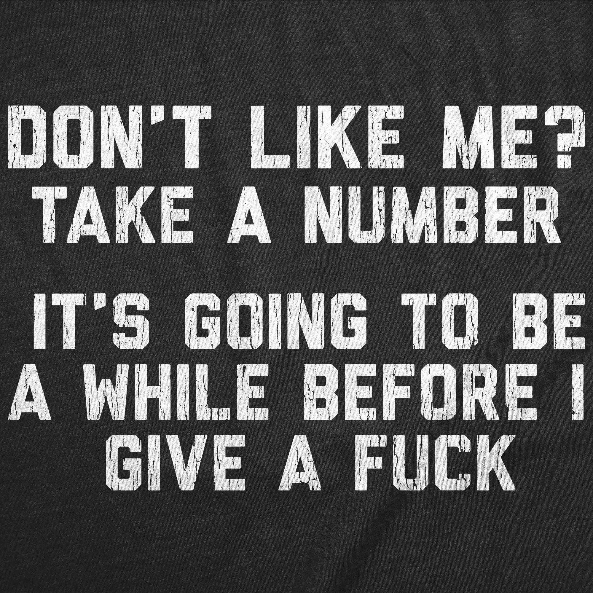Dont Like Me Take A Number Its Going To Be A While Before I Give A Fuck Men's T Shirt sold by Crazy Dog T-Shirts product image thumbnail 2