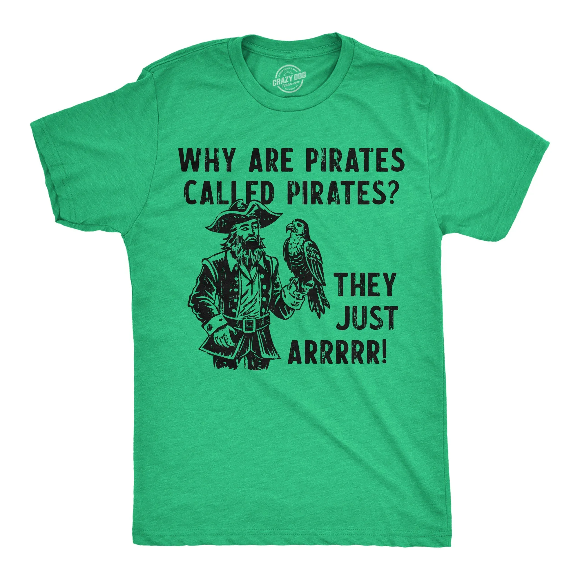 Why Are Pirates Called Pirates They Just ARRRRR Men's T Shirt sold by Crazy Dog T-Shirts