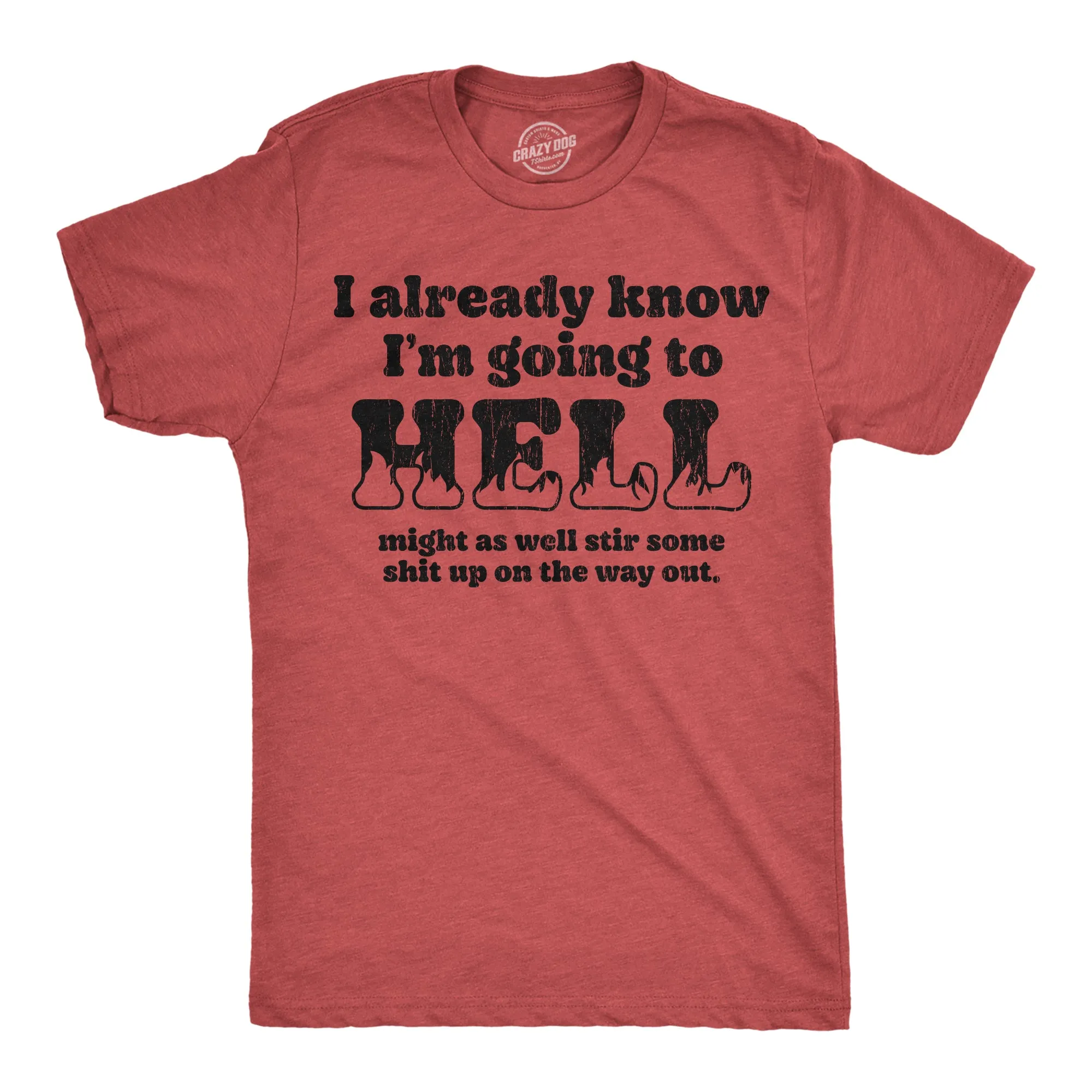 I Already Know Im Going To Hell Might As Well Stir Some Shit Up On The Way Out Men's T Shirt sold by Crazy Dog T-Shirts