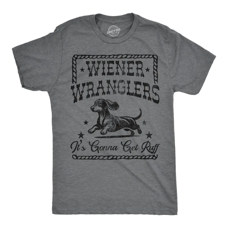 Wiener Wranglers Its Gonna Get Ruff Men's T Shirt sold by Crazy Dog T-Shirts