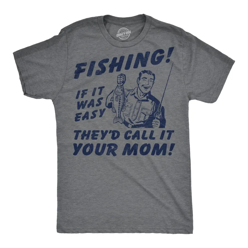 Fishing If It Was Easy Theyd Call It Your Mom Men's T Shirt sold by Crazy Dog T-Shirts