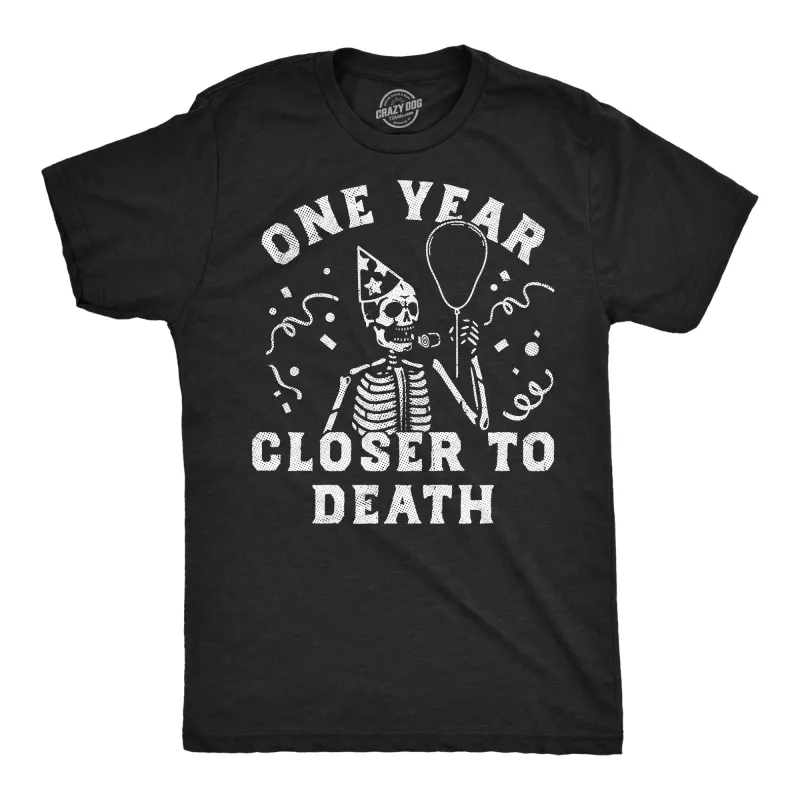 One Year Closer To Death Men's T Shirt sold by Crazy Dog T-Shirts