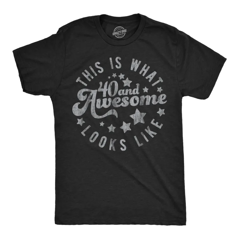 This Is What 40 And Awesome Looks Like Men's T Shirt sold by Crazy Dog T-Shirts