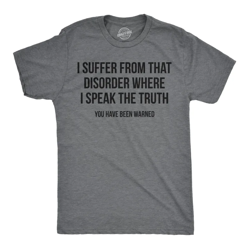 I Suffer From That Disorder Where I Speak The Truth Men's T Shirt sold by Crazy Dog T-Shirts